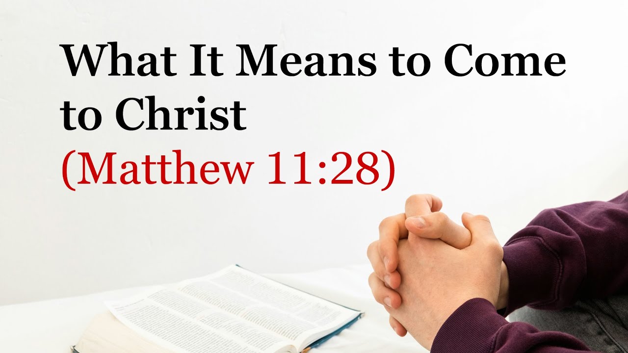 What It Means to Come to Christ (Matthew 