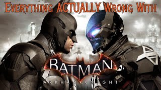 Everything ACTUALLY Wrong With Batman: Arkham Knight