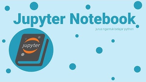 Jurus Ngantuk Belajar Python: Jupyter Notebook
