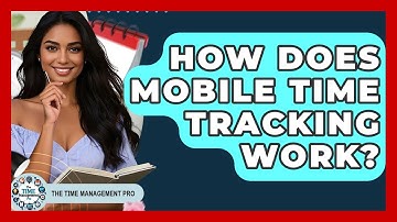 How Does Mobile Time Tracking Work? - The Time Management Pro