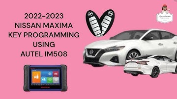 HOW TO PROGRAM A KEY FOR 2022-2023 NISSAN MAXIMA USING AUTEL IM508