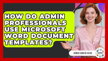 How Do Admin Professionals Use Microsoft Word Document Templates? - Admin Career Guide