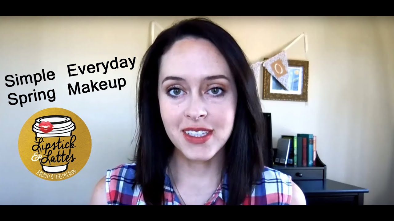 Simple Everyday Spring Makeup Tutorial Lipstick Lattes Blog