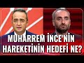 Muharrem İnce'nin Açıklamalarını İsmail Saymaz ve CHP Milletvekili Bülent Tezcan Değerlendirdi