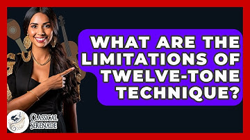 What Are The Limitations Of Twelve-Tone Technique? - Classical Serenade