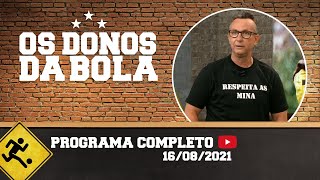 OS DONOS DA BOLA - 16/08/2021 - PROGRAMA COMPLETO