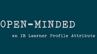 Open-Minded: an IB Learner Profile Attribute