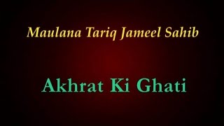 Maulana Tariq Jameel Bayan And Dars - Akhrat Ki Ghati - Death related Speech