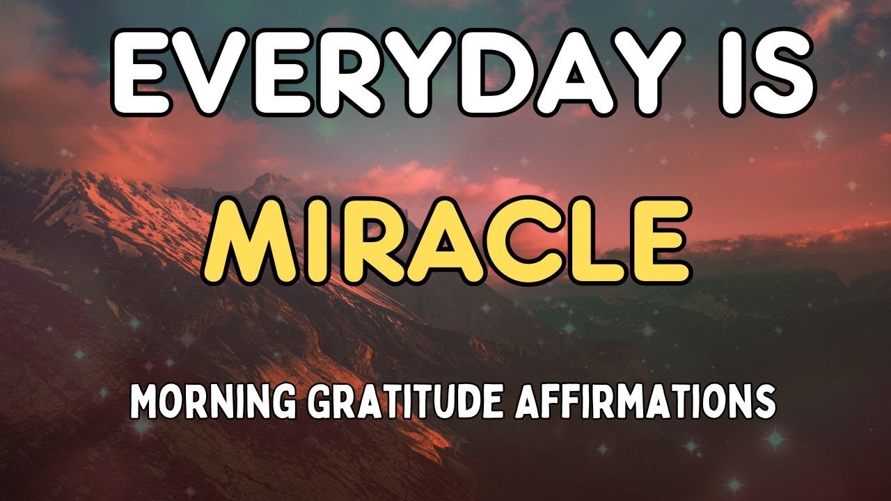 Daily Miracles Every Day Is a Miracle | Gratitude Morning Affirmations | Positive ...