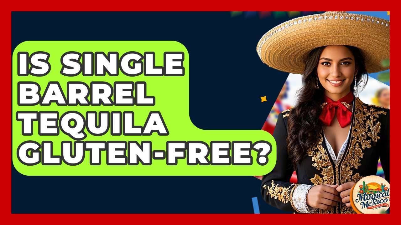 Is Single Barrel Tequila Gluten-Free? - Magical Mexico Moments