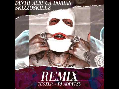 SKIZZO SKILLZ / Dintii albi ca Dorian TEOXLR X DJ ADDYTZU REMIX