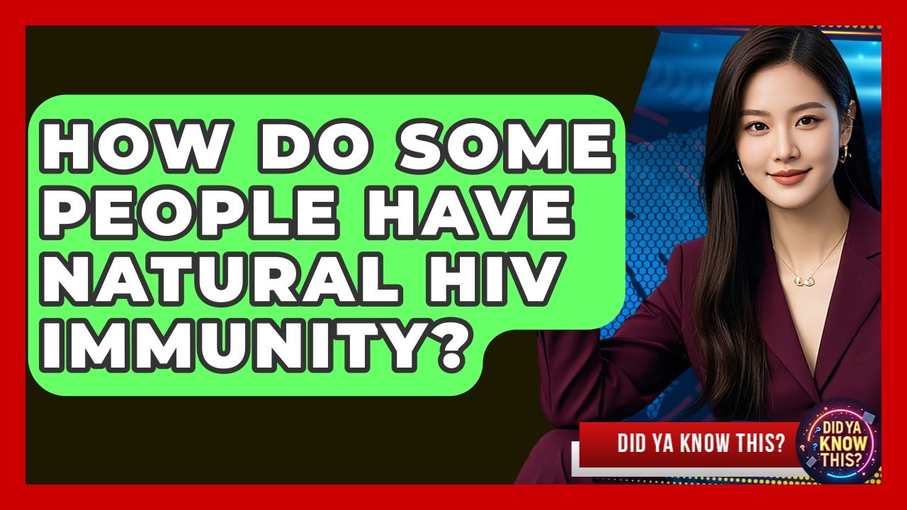 How Do Some People Have Natural HIV Immunity? - Did Ya Know This