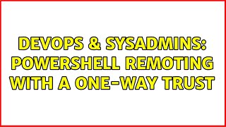 Celebrity DevOps & SysAdmins: PowerShell remoting with a one-way trust Net Worth