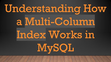 Understanding How a Multi-Column Index Works in MySQL