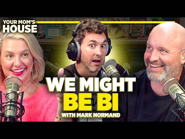 We Might Be Bi w/ Mark Normand | Your Mom's House Ep. 723