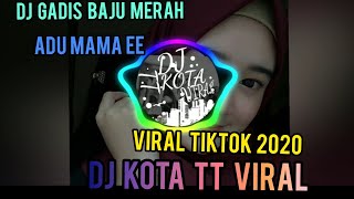 DJ Gadis Baju Merah X Adu Mama ee || DJ TikTok 2020 || DJ KOTA TT VIRAL