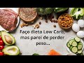 Faço dieta Low Carb, mas parei de perder peso..