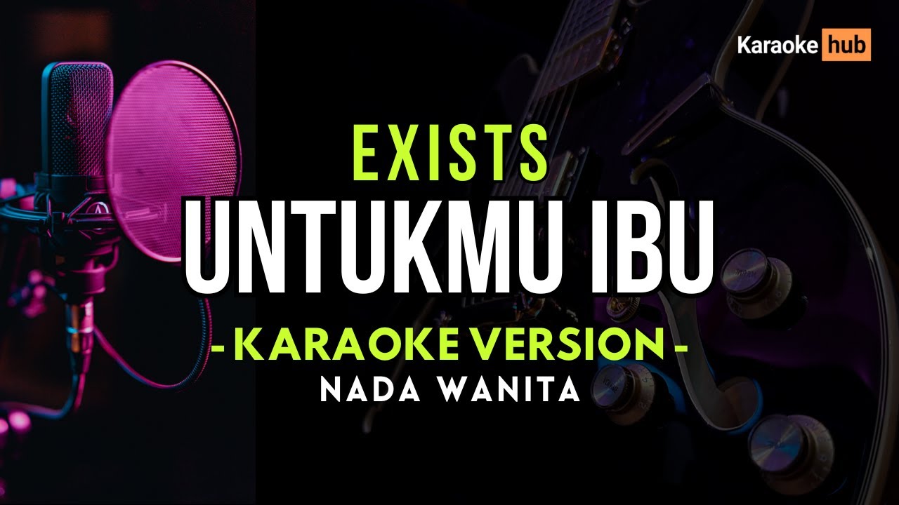 Untukmu Ibu Karaoke Nada Wanita - Exists | Female Key