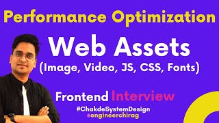 How to Optimize Assets Performance for Web Apps | Front End Interviews | Chakde System Design  Ep.5