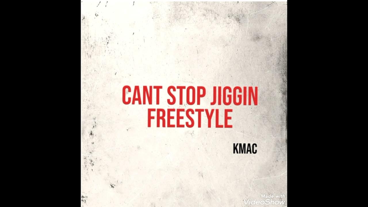 KmacCant Stop Jiggin Freestyle YouTube