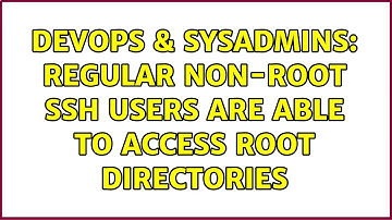 DevOps & SysAdmins: Regular non-root ssh users are able to access root directories