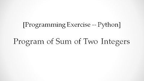 [Programming Exercise -- Python]  Program of Sum of Two Integers