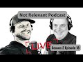 Not relevant podcast  season 2 episode 18