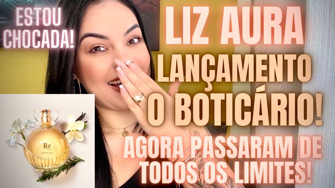 *LIZ AURA* O BOTICÁRIO! LANÇAMENTO O BOTICÁRIO! É BOM? VALE A PENA? O BOTICÁRIO PASSOU DOS LIMITES 🤭