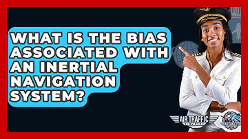 What Is The Bias Associated With An Inertial Navigation System? - Air Traffic Insider