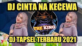 DJ CINTA NA KECEWA TERBARU  VIRAL TIKTOK 2021 ||DJ TAPSEL