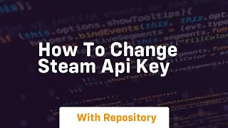 How to change steam api key