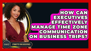 How Can Executives Effectively Manage Time Zone Communication On Business Trips?