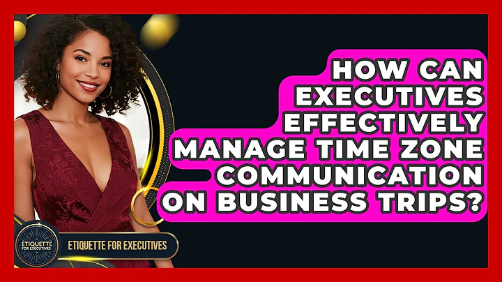 How Can Executives Effectively Manage Time Zone Communication On Business Trips?