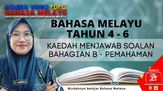 BAHASA MELAYU TAHUN 4 -6 ( KAEDAH MENJAWAB SOALAN BAHAGIAN B -PEMAHAMAN)