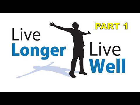 99 Ways to Live Longer & Extend your Life 10 Years +   - Part 1