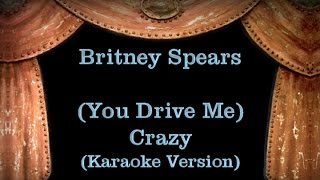 Britney Spears - (You Drive Me) Crazy - Lyrics (Karaoke Version)