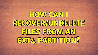How can I recover/undelete files from an ext4 partition? (3 Solutions!!)
