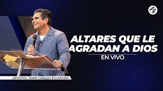 ALTARES QUE LE AGRADAN A DIOS  APÓSTOL JUAN CARLOS EGUIZABAL