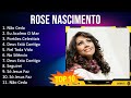 Rose Nascimento 2023 - 10 Maiores Sucessos - Não Ceda, Eu Acalmo O Mar, Portões Celestiais, Deus...