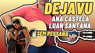 Como Tocar DEJAVU Luan Santana/Ana Castela No Violão Simplificada Sem Pestana