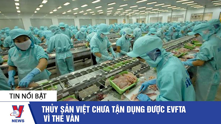 Evfta ảnh hưởng thế nào đến ngành thủy sản vn