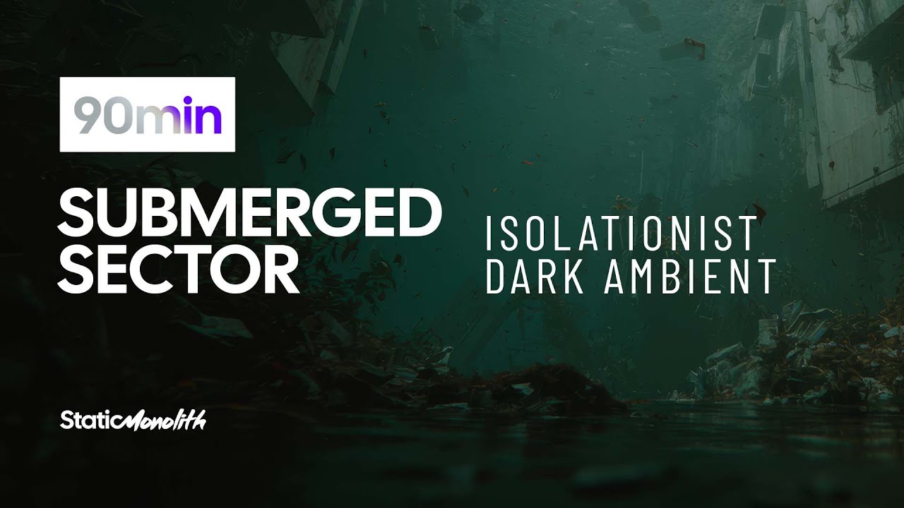 SUBMERGED SECTOR — DEEP SEA ISOLATIONIST DARK AMBIENT MIX
