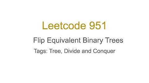 [Leetcode 951] Flip Equivalent Binary Trees (Trees, Divide and conquer)