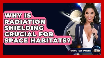 Why Is Radiation Shielding Crucial For Space Habitats? - Space Tech Insider