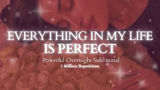 [EXTREMELY POWERFUL] Everything In My Life Is Perfect - Powerful Self Concept Overnight Subliminal