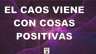 EL CAOS VIENE CON COSAS POSITIVAS Y TRANSFORMACIONES PROFUNDAS