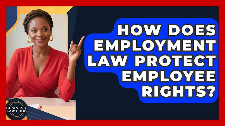 How Does Employment Law Protect Employee Rights? | Business Law Pros News