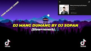 DJ MANG DUMANG BY DJ SOPAN (SLOW+REVERB)🎧