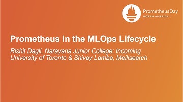 Prometheus in the MLOps Lifecycle - Rishit Dagli & Shivay Lamba