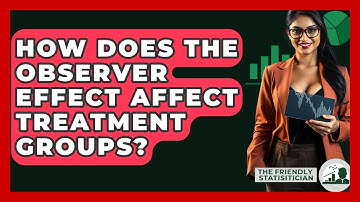 How Does The Observer Effect Affect Treatment Groups? - The Friendly Statistician